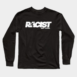 Racist Not Cool Long Sleeve T-Shirt